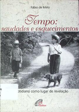 Tempo: saudades e esquecimentos: o cotidiano como lugar de revelação