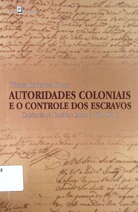 Autoridades coloniais e o controle dos escravos: Capitania do Espírito Santo (1781-1821)