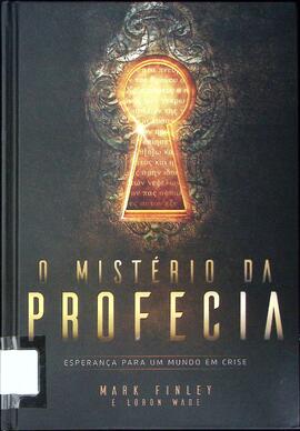 O mistério da profecia: esperança para um mundo em crise
