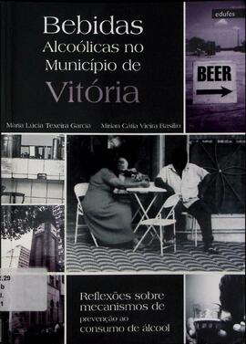 Bebidas alcoólicas no município de Vitória: reflexão sobre mecanismos de prevenção ao consumo do ...
