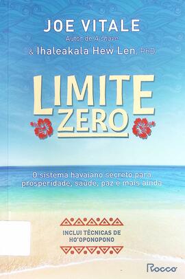 Limite zero: o sistema havaiano secreto para prosperidade, saúde, paz e mais ainda