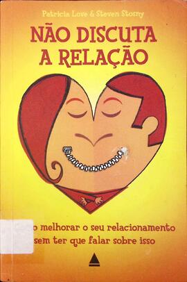 Não discuta a relação: como melhorar a seu relacionamento sem ter que falar sobre isso