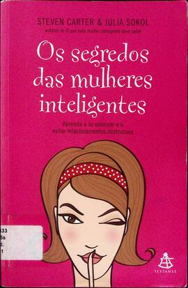 Os segredos das mulheres inteligentes: aprenda a se valorizar e a evitar relacionamentos destrutivos