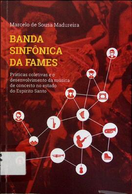 Banda Sinfônica da Fames: práticas coletivas e o desenvolvimento da música de concerto no estado ...