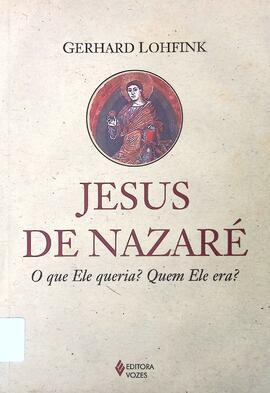 Jesus de Nazaré: O que Ele queria? Quem Ele era?