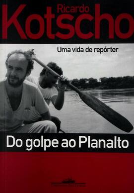 Do golpe ao Planalto: uma vida de repórter