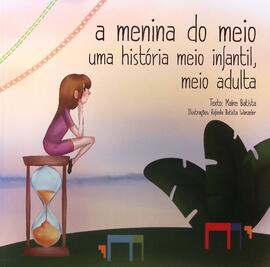 A menina do meio: uma história meio infantil, meio adulta.