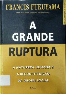 A grande ruptura: a natureza humana e a reconstituição da ordem social