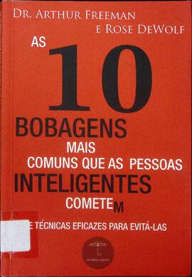 As 10 bobagens mais comuns que as pessoas inteligentes cometem e técnicas eficazes para evitá-las