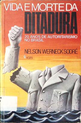 Vida e morte da ditadura: vinte anos de autoritarismo no Brasil