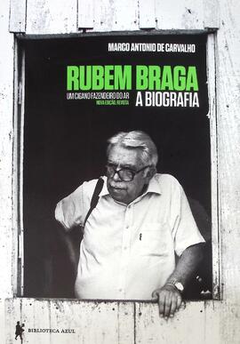 Rubem Braga: um cigano fazendeiro do ar: a biografia