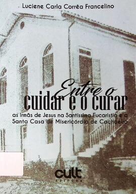 Entre o cuidar e o curar: as Irmãs de Jesus na Santíssima Eucaristia e a Santa Casa de Misericórd...