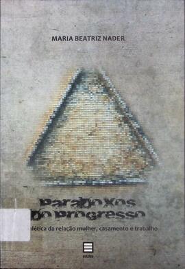 Paradoxos do progresso: a dialética da relação mulher, casamento e trabalho